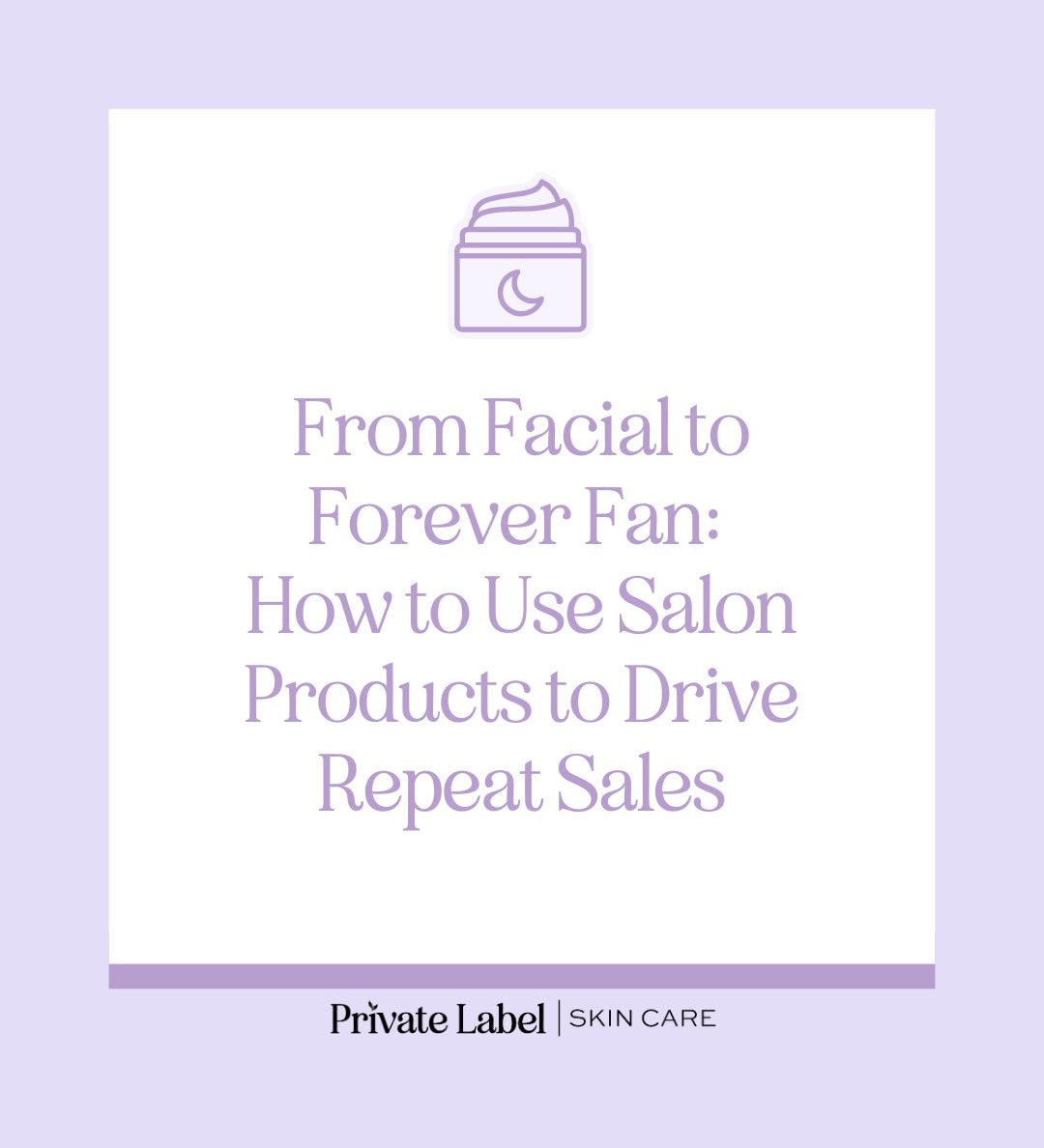 From Facial to Forever Fan: How to Use Salon Products to Drive Repeat Sales