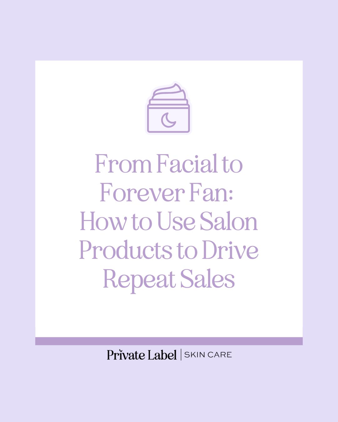 From Facial to Forever Fan: How to Use Salon Products to Drive Repeat Sales