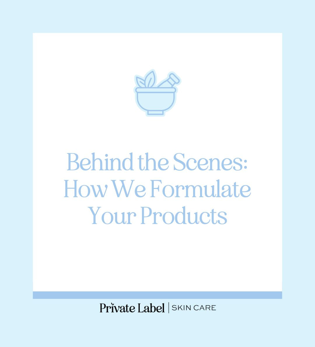 Behind the Scenes: How We Formulate Your Products