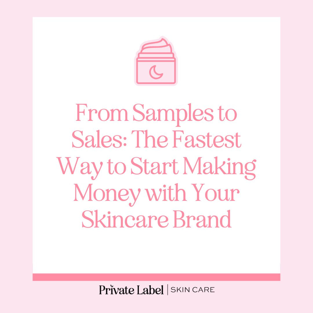 From Samples to Sales: The Fastest Way to Start Making Money with Your Skincare Brand