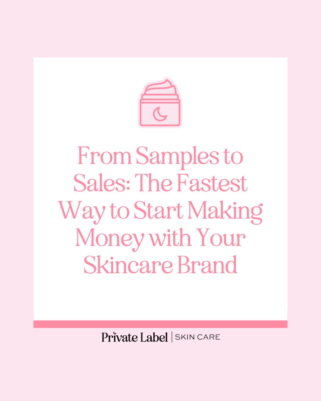 From Samples to Sales: The Fastest Way to Start Making Money with Your Skincare Brand